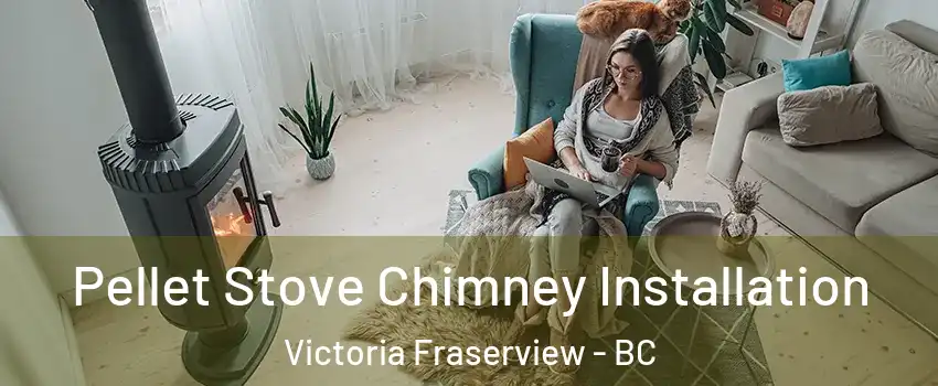  Pellet Stove Chimney Installation Victoria Fraserview - BC