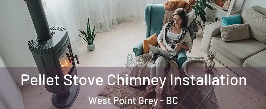 Pellet Stove Chimney Installation West Point Grey - BC