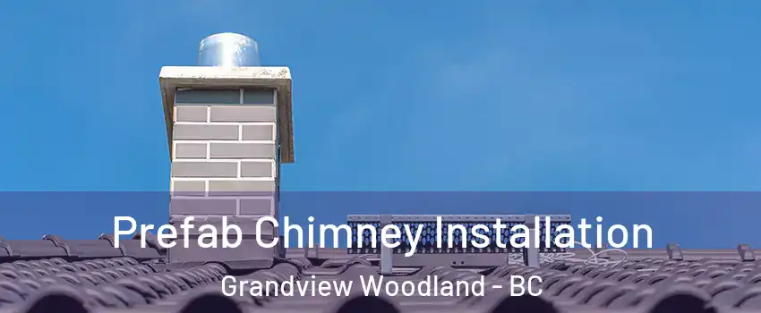Prefab Chimney Installation Grandview Woodland - BC