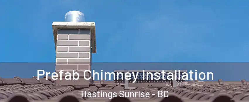 Prefab Chimney Installation Hastings Sunrise - BC