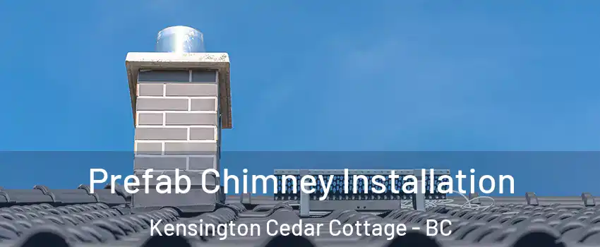 Prefab Chimney Installation Kensington Cedar Cottage - BC