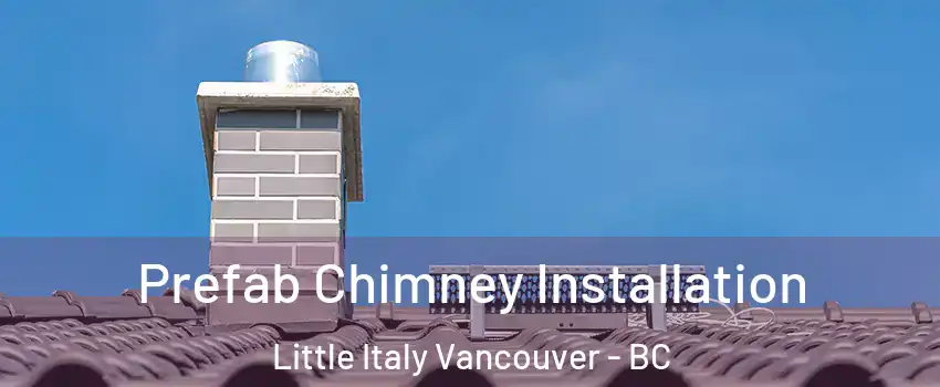Prefab Chimney Installation Little Italy Vancouver - BC