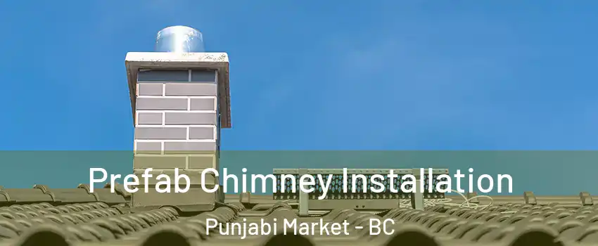  Prefab Chimney Installation Punjabi Market - BC