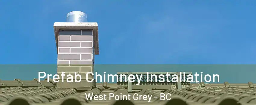  Prefab Chimney Installation West Point Grey - BC