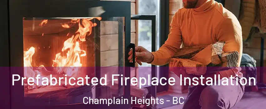 Prefabricated Fireplace Installation Champlain Heights - BC