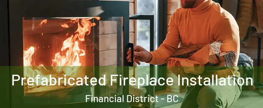  Prefabricated Fireplace Installation Financial District - BC