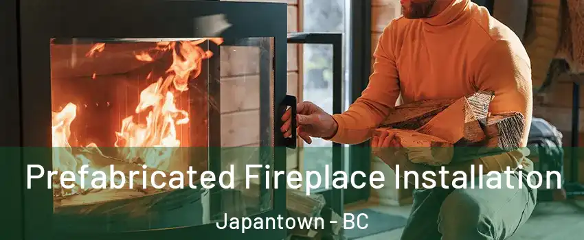  Prefabricated Fireplace Installation Japantown - BC