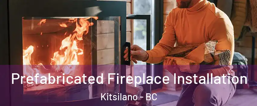  Prefabricated Fireplace Installation Kitsilano - BC