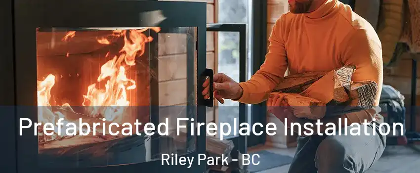  Prefabricated Fireplace Installation Riley Park - BC