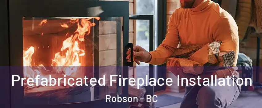  Prefabricated Fireplace Installation Robson - BC