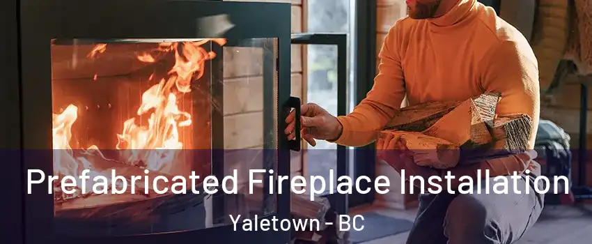  Prefabricated Fireplace Installation Yaletown - BC