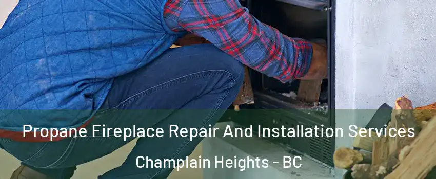 Propane Fireplace Repair And Installation Services Champlain Heights - BC