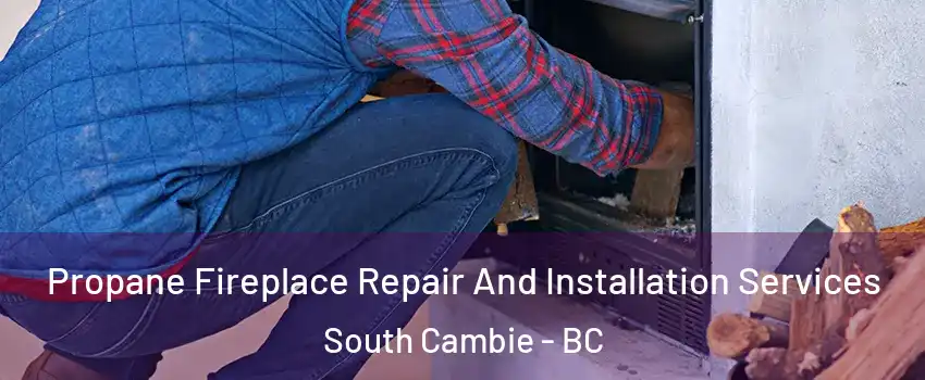  Propane Fireplace Repair And Installation Services South Cambie - BC