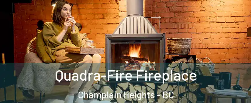  Quadra-Fire Fireplace Champlain Heights - BC