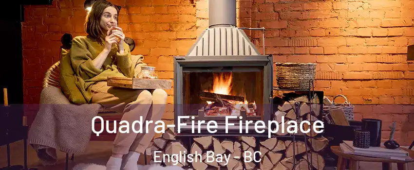  Quadra-Fire Fireplace English Bay - BC