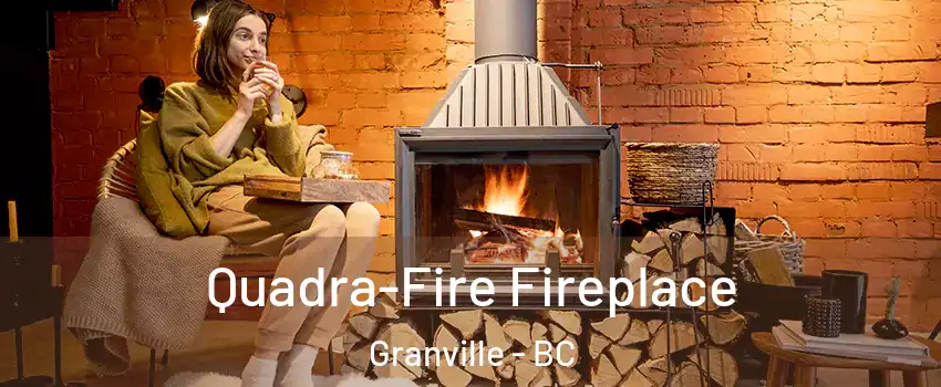  Quadra-Fire Fireplace Granville - BC