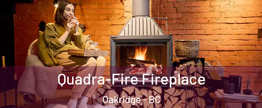  Quadra-Fire Fireplace Oakridge - BC