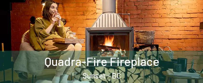  Quadra-Fire Fireplace Sunset - BC