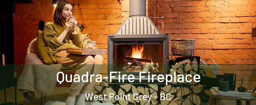  Quadra-Fire Fireplace West Point Grey - BC