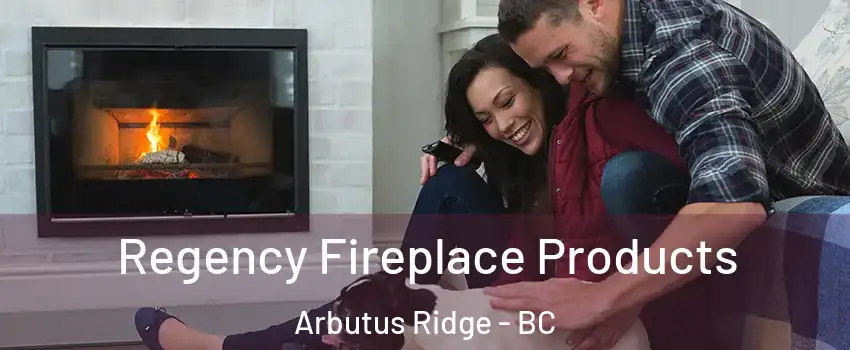  Regency Fireplace Products Arbutus Ridge - BC