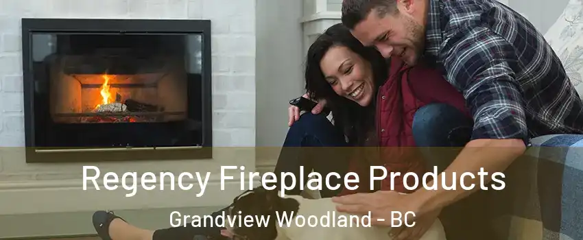  Regency Fireplace Products Grandview Woodland - BC