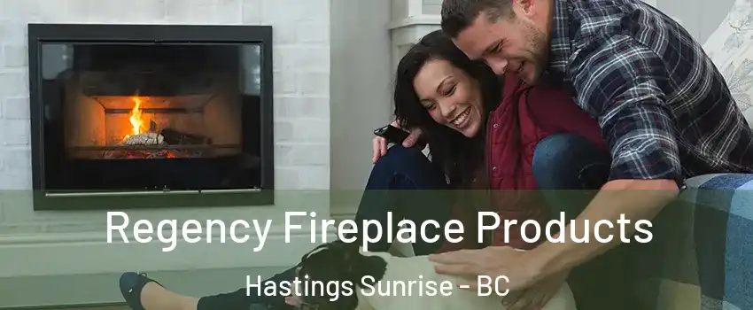  Regency Fireplace Products Hastings Sunrise - BC