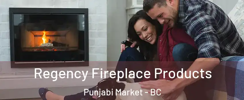  Regency Fireplace Products Punjabi Market - BC