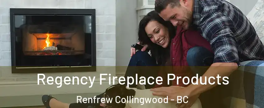  Regency Fireplace Products Renfrew Collingwood - BC