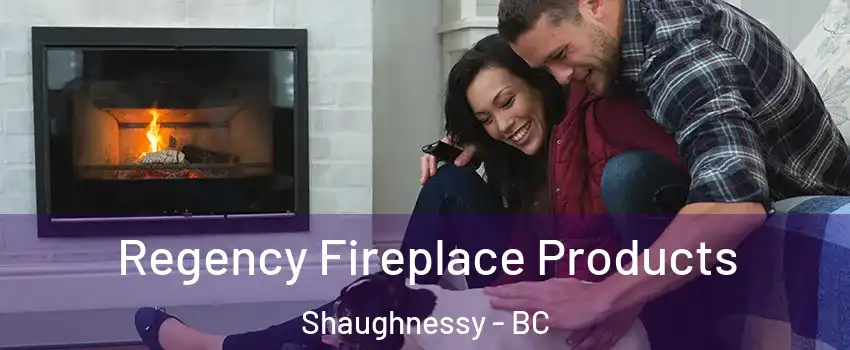  Regency Fireplace Products Shaughnessy - BC