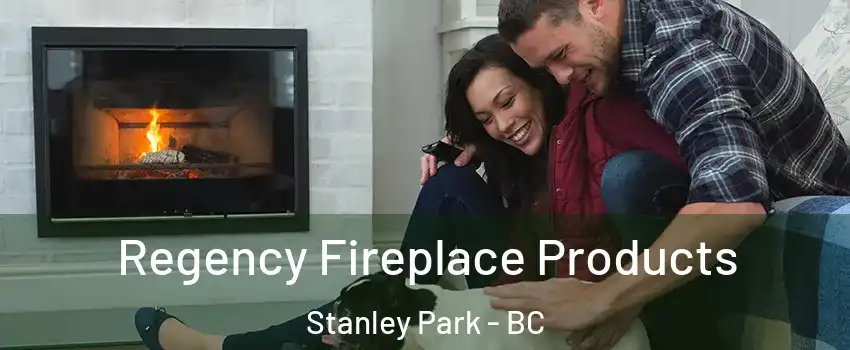 Regency Fireplace Products Stanley Park - BC