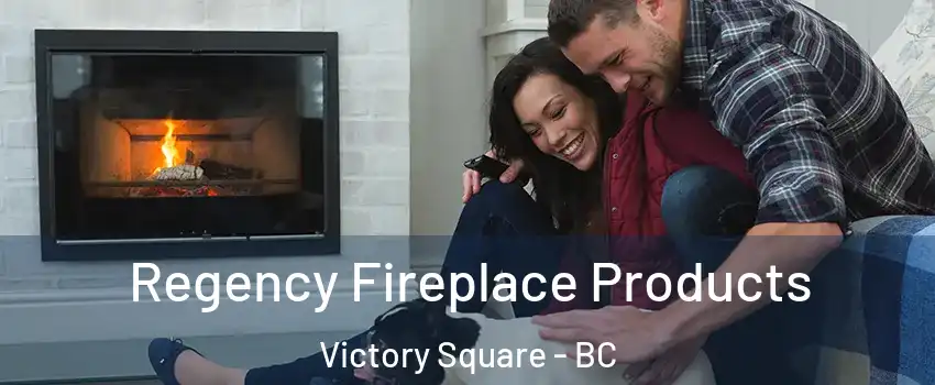  Regency Fireplace Products Victory Square - BC