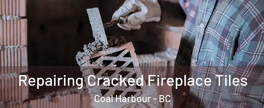  Repairing Cracked Fireplace Tiles Coal Harbour - BC