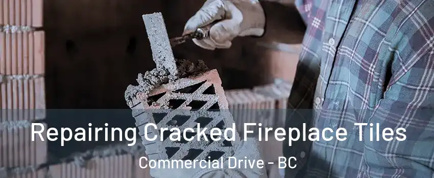  Repairing Cracked Fireplace Tiles Commercial Drive - BC
