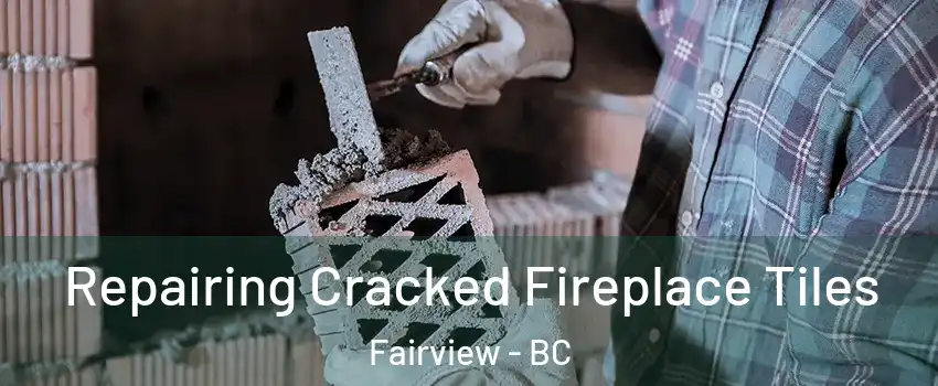  Repairing Cracked Fireplace Tiles Fairview - BC