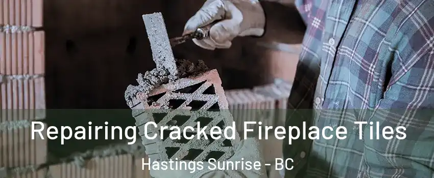  Repairing Cracked Fireplace Tiles Hastings Sunrise - BC