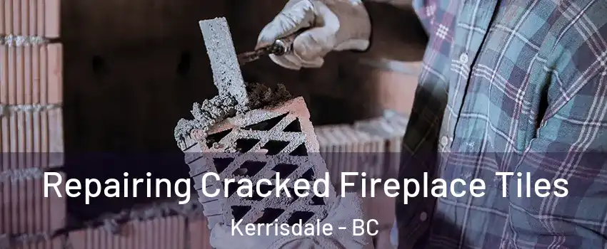  Repairing Cracked Fireplace Tiles Kerrisdale - BC