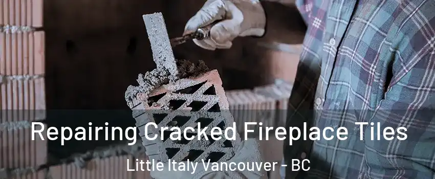  Repairing Cracked Fireplace Tiles Little Italy Vancouver - BC
