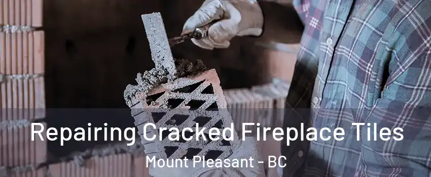  Repairing Cracked Fireplace Tiles Mount Pleasant - BC