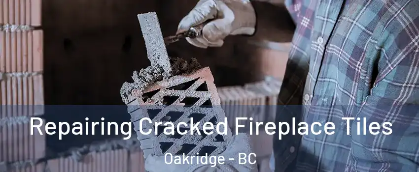  Repairing Cracked Fireplace Tiles Oakridge - BC