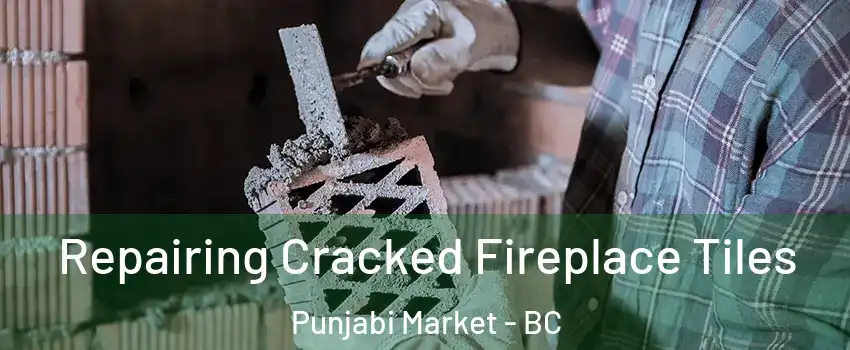  Repairing Cracked Fireplace Tiles Punjabi Market - BC