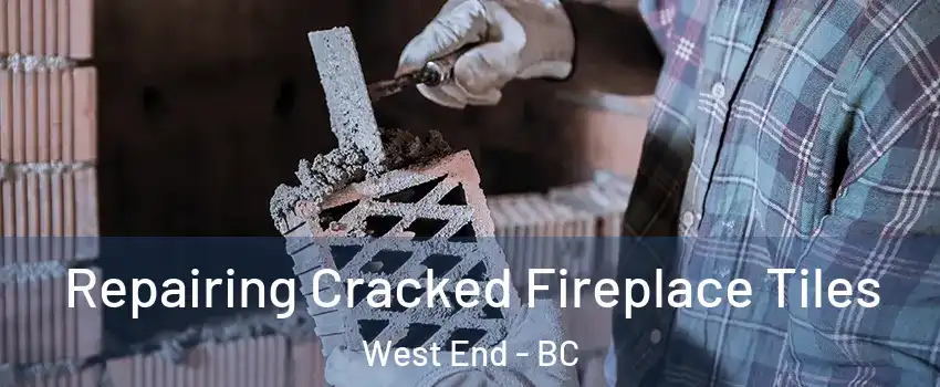  Repairing Cracked Fireplace Tiles West End - BC