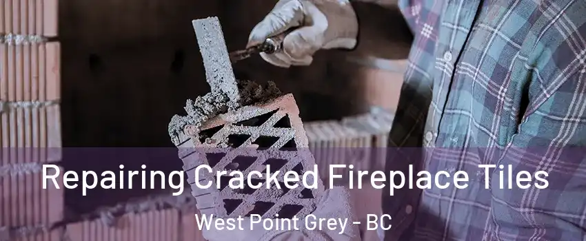  Repairing Cracked Fireplace Tiles West Point Grey - BC