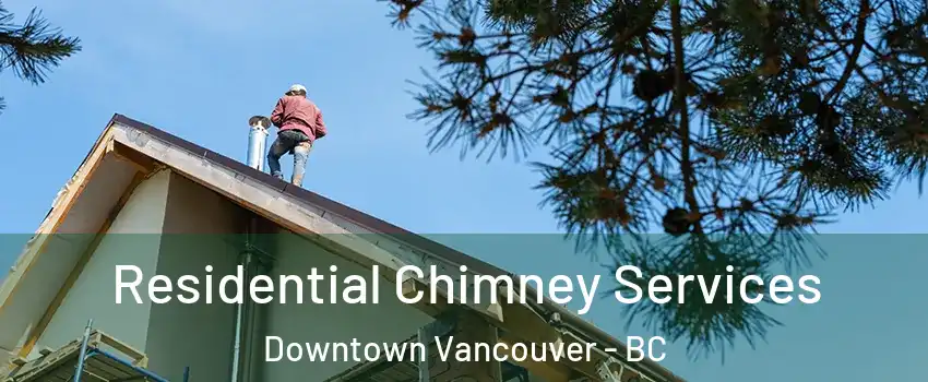  Residential Chimney Services Downtown Vancouver - BC