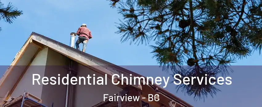  Residential Chimney Services Fairview - BC