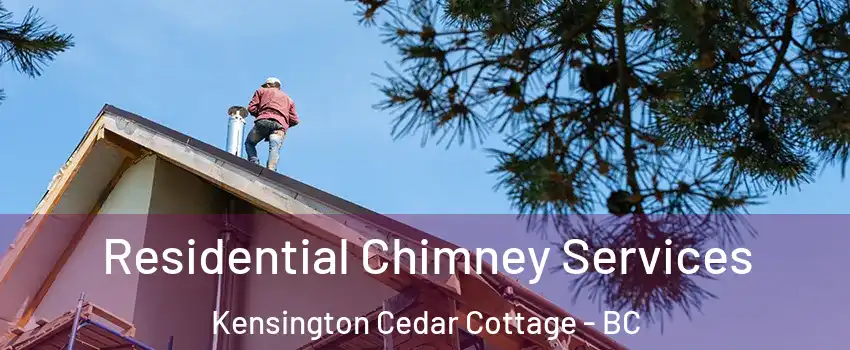  Residential Chimney Services Kensington Cedar Cottage - BC