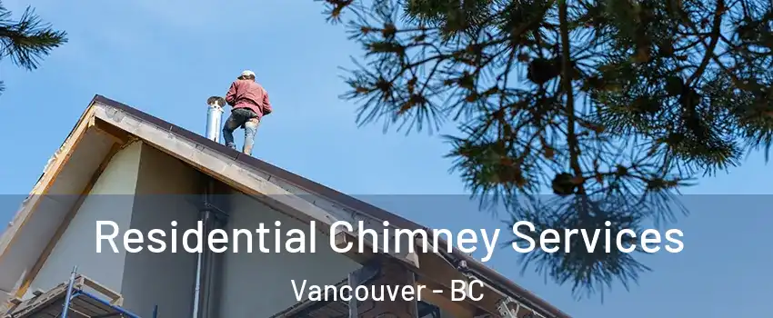  Residential Chimney Services Vancouver - BC