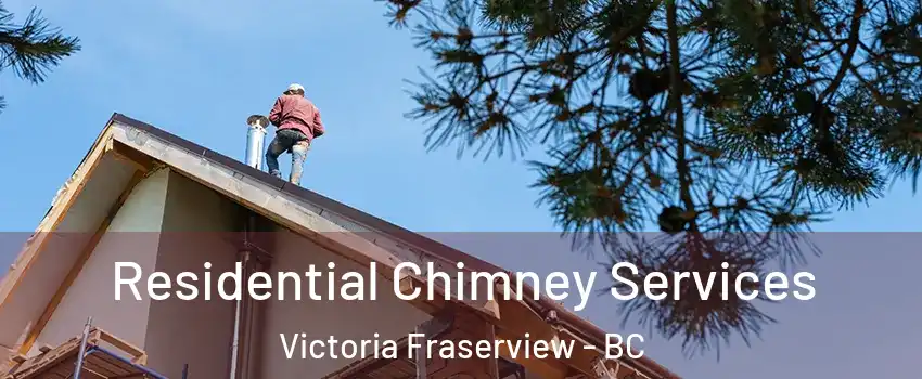  Residential Chimney Services Victoria Fraserview - BC
