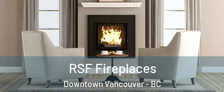  RSF Fireplaces Downtown Vancouver - BC