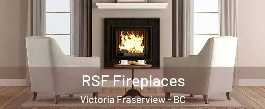  RSF Fireplaces Victoria Fraserview - BC
