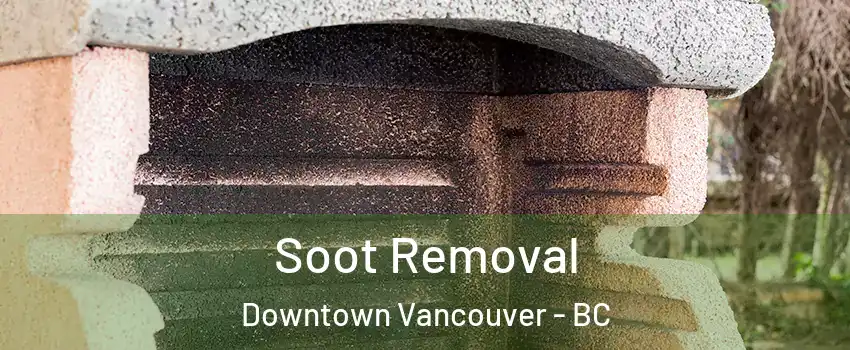  Soot Removal Downtown Vancouver - BC